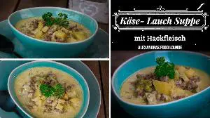 Lauch-Käse Suppe mit Hackfleisch Rezept von Alexandra´s Food Lounge